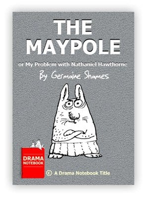 Royalty-free Play Script for Schools-THE MAYPOLE, or My Problem with Nathaniel Hawthorne